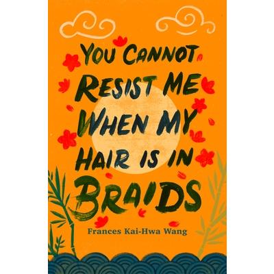 You Cannot Resist Me When My Hair Is in Braids