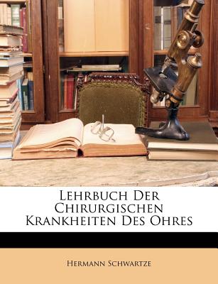 Lehrbuch Der Chirurgischen Krankheiten Des Ohres