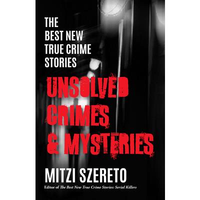 The Best New True Crime Stories: Unsolved Crimes & Mysteries