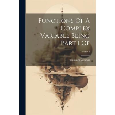 Functions Of A Complex Variable Being Part I Of; Volume I