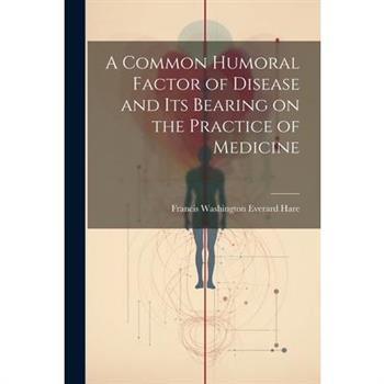 A Common Humoral Factor of Disease and Its Bearing on the Practice of Medicine