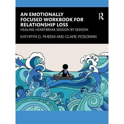An Emotionally Focused Workbook for Relationship Loss