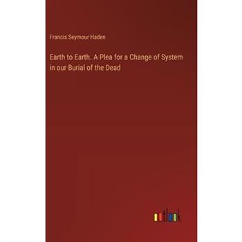 Earth to Earth. A Plea for a Change of System in our Burial of the Dead