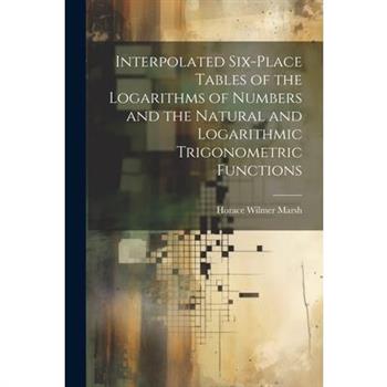 Interpolated Six-place Tables of the Logarithms of Numbers and the Natural and Logarithmic Trigonometric Functions