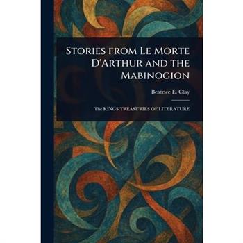 Stories From Le Morte D’Arthur and the Mabinogion