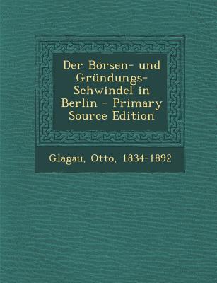 Der Borsen- Und Grundungs-Schwindel in Berlin