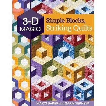 3-D Magic! Simple Blocks, Striking Quilts