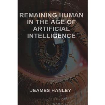 Remaining Human in the Age of Artificial Intelligence
