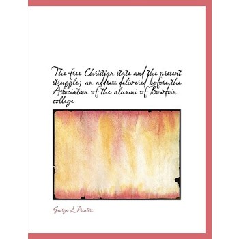 The Free Christian State and the Present Struggle; An Address Delivered Before the Association of the Alumni of Bowdoin College