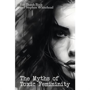 The Myths of Toxic Femininity