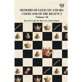 Memoirs Of Louis XIV And His Court And Of The Regency