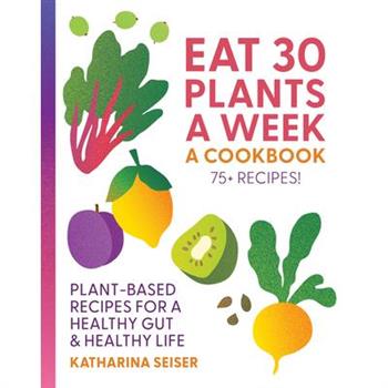 Eat 30 Plants a Week: A Cookbook