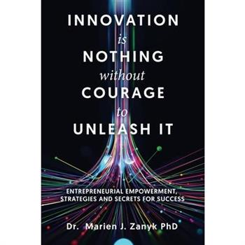 Innovation Is Nothing Without Courage to Unleash It
