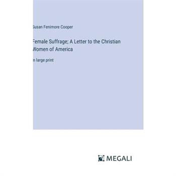 Female Suffrage; A Letter to the Christian Women of America