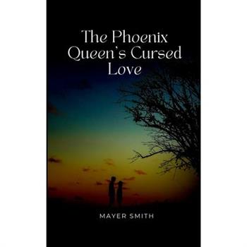 The Phoenix Queen's Cursed Love