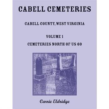 Cabell Cemeteries. Cabell County, West Virginia Volume 1, Cemeteries North of US 60