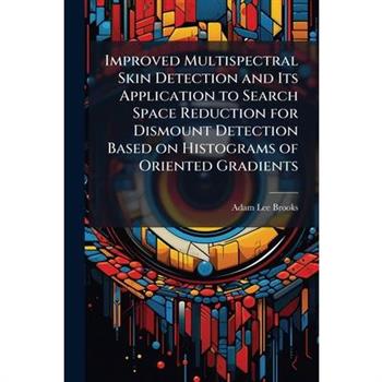 Improved Multispectral Skin Detection and Its Application to Search Space Reduction for Dismount Detection Based on Histograms of Oriented Gradients