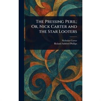 The Pressing Peril; Or, Nick Carter and the Star Looters