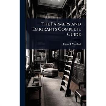 The Farmers and Emigrants Complete Guide
