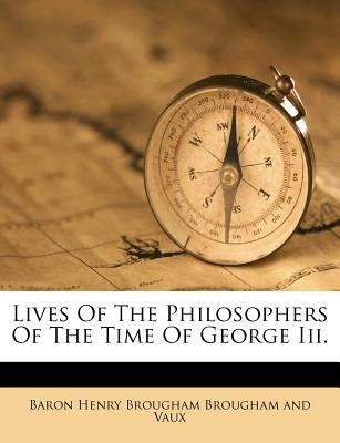 Lives of the Philosophers of the Time of George III.