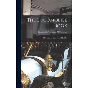 The Locomobile Book; a Description of the Latest Models..
