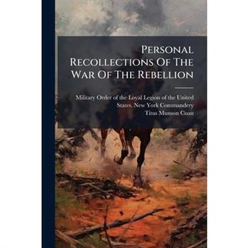 Personal Recollections Of The War Of The Rebellion