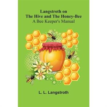 Langstroth On The Hive And The Honey-Bee