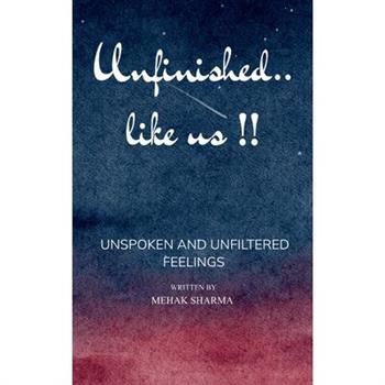 Unfinished... Like Us !! A Story of Unspoken Words and Unfiltered Feelings .