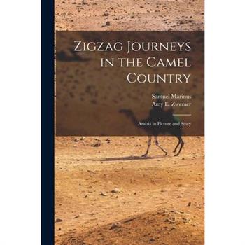 Zigzag Journeys in the Camel Country; Arabia in Picture and Story