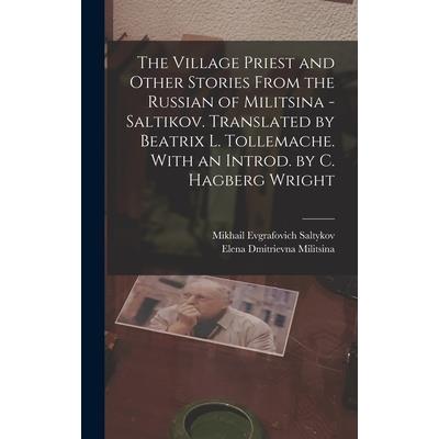 The Village Priest and Other Stories From the Russian of Militsina - Saltikov. Translated by Beatrix L. Tollemache. With an Introd. by C. Hagberg Wright
