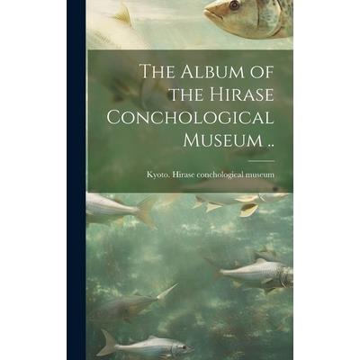 The Album of the Hirase Conchological Museum ..