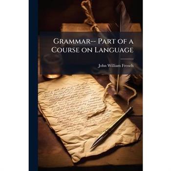 Grammar-- Part of a Course on Language