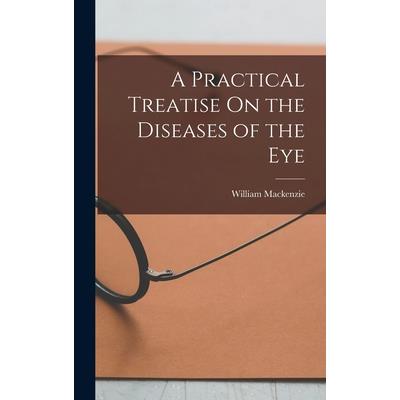 A Practical Treatise On the Diseases of the Eye