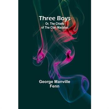 Three Boys; Or, The Chiefs of the Clan Mackhai