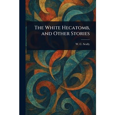 The White Hecatomb, and Other Stories The White Hecatomb, and Other Stories