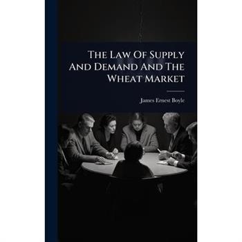 The Law Of Supply And Demand And The Wheat Market