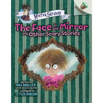 The Face in the Mirror and Other Scary Stories: An Acorn Book (Mister Shivers #5)