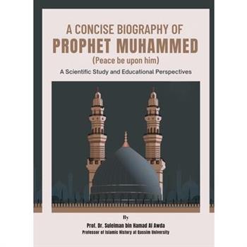 A Concise Biography of Prophet Muhammed (Peace be upon him)