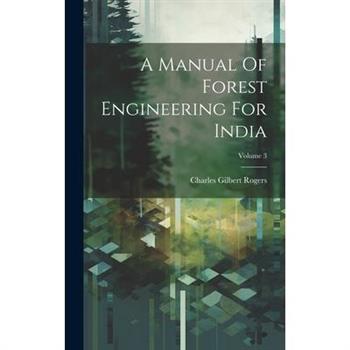 A Manual Of Forest Engineering For India; Volume 3