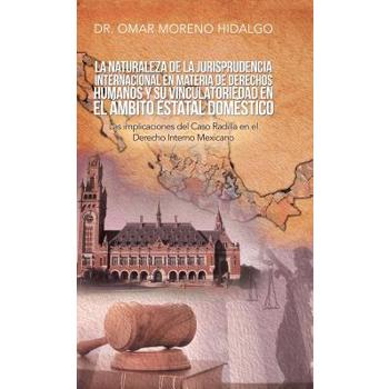 La Naturaleza De La Jurisprudencia Internacional En Materia De Derechos Humanos Y Su Vincu
