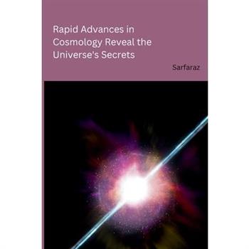 Rapid Advances in Cosmology Reveal the Universe’s Secrets