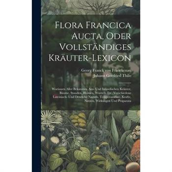 Flora Francica Aucta, Oder Vollst瓣ndiges Kr瓣uter-lexicon