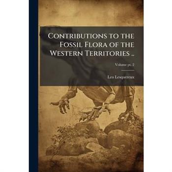 Contributions to the Fossil Flora of the Western Territories ..