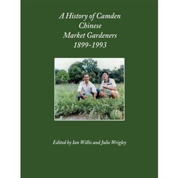 A History of Camden Chinese Market Gardeners 1899-1993