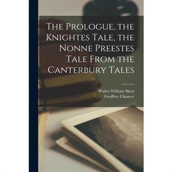 The Prologue, the Knightes Tale, the Nonne Preestes Tale From the Canterbury Tales