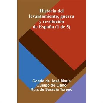 Historia Del Levantamiento, Guerra Y Revoluci籀n De Espa簽a (1 De 5)