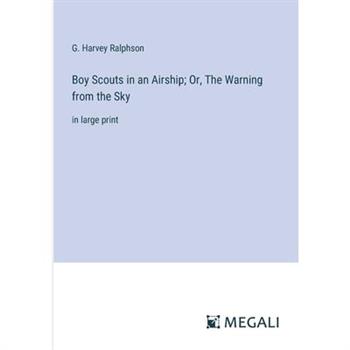 Boy Scouts in an Airship; Or, The Warning from the Sky
