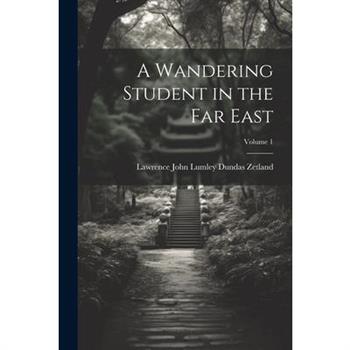 A Wandering Student in the Far East; Volume 1