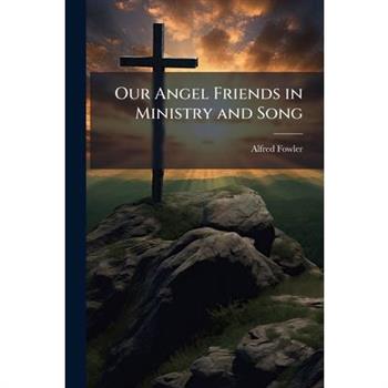 Our Angel Friends in Ministry and Song