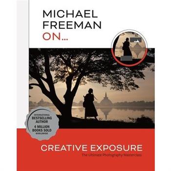 Michael Freeman On... Creative Exposure